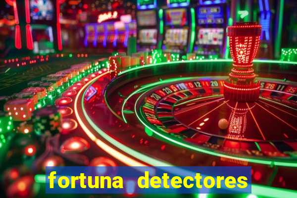 fortuna detectores de metal